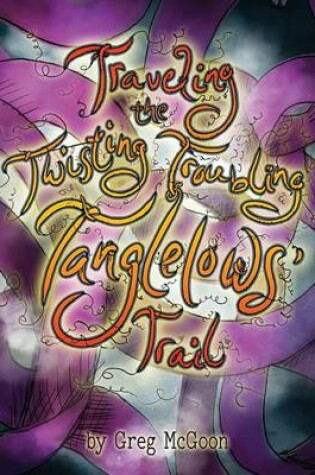Cover of Traveling the Twisting Troubling Tanglelows' Trail