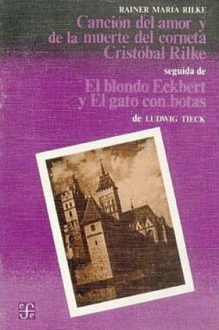 Cover of Cancion del Amor y de La Muerte del Corneta Cristobal Rilke Seguida de "El Blondo Eckbert" y "El Gato Con Botas"