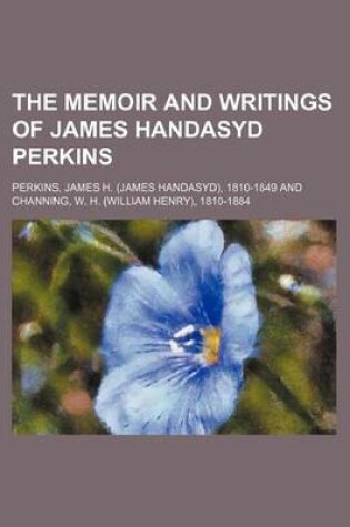 Cover of The Memoir and Writings of James Handasyd Perkins