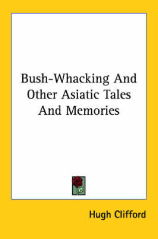 Cover of Bush-Whacking and Other Asiatic Tales and Memories