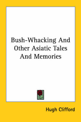 Book cover for Bush-Whacking and Other Asiatic Tales and Memories