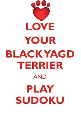 Book cover for LOVE YOUR BLACK YAGD TERRIER AND PLAY SUDOKU BLACK YAGD TERRIER SUDOKU LEVEL 1 of 15