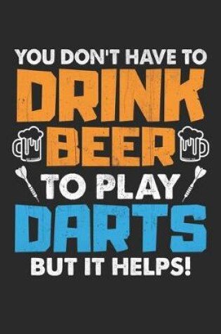 Cover of You don't have to drink beer to play Darts but it helps