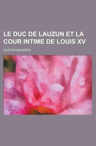 Cover of Le Duc de Lauzun Et La Cour Intime de Louis XV