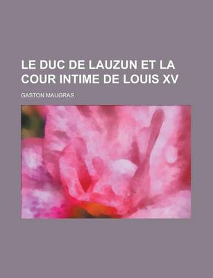 Book cover for Le Duc de Lauzun Et La Cour Intime de Louis XV