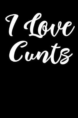 Book cover for I Love Cunts