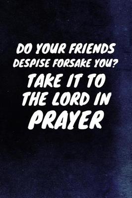 Cover of Do Your Friends Despise Forsake You? Take It To The Lord In Prayer