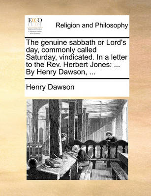 Book cover for The Genuine Sabbath or Lord's Day, Commonly Called Saturday, Vindicated. in a Letter to the Rev. Herbert Jones