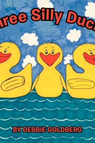 Cover of Three Silly Ducks