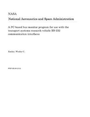 Book cover for A Pc-Based Bus Monitor Program for Use with the Transport Systems Research Vehicle Rs-232 Communication Interfaces