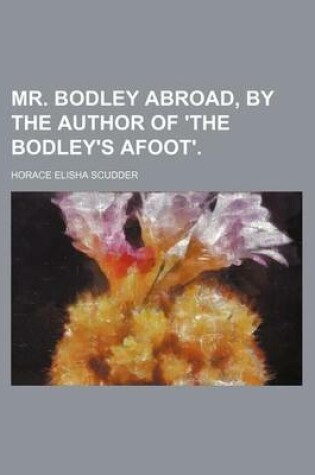 Cover of Mr. Bodley Abroad, by the Author of 'The Bodley's Afoot'.