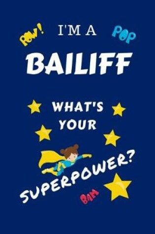 Cover of I'm A Bailiff What's Your Superpower?
