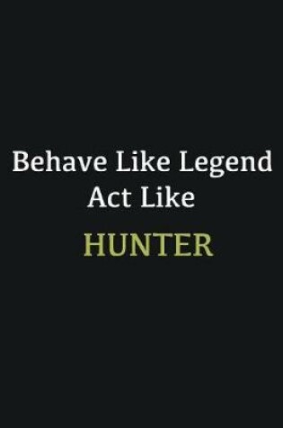 Cover of Behave like Legend Act Like Hunter