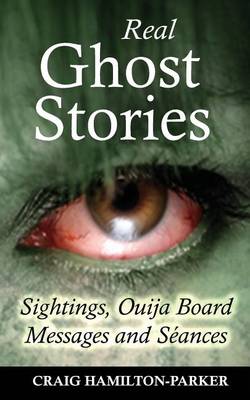 Book cover for Real Ghost Stories - Sightings, Ouija Board Messages and Seances.