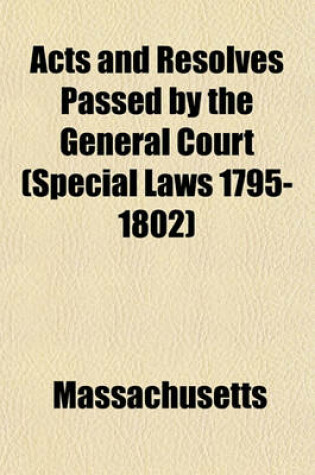 Cover of Acts and Resolves Passed by the General Court (Special Laws 1795-1802)