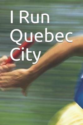 Book cover for I Run Quebec City