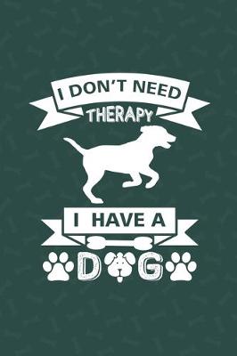 Book cover for I Don't Need Therapy I Have A Dog