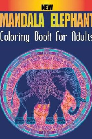 Cover of New Elephant Mandala Coloring Book For Adults