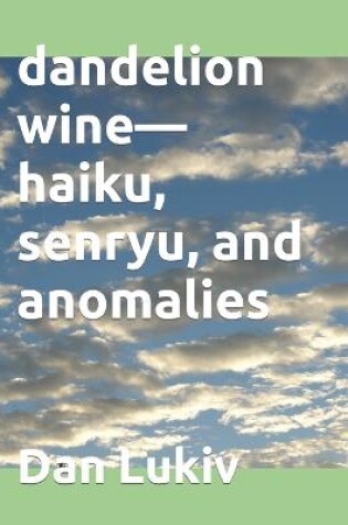 Cover of dandelion wine-haiku, senryu, and anomalies