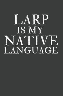 Book cover for LARP Is My Native Language