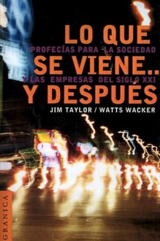 Cover of Lo Que SE Viene... y Despuis: Profecias Para La Sociedad y Las Empresas Del Siglo Xxi