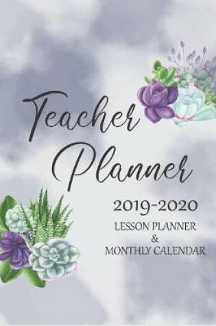 Cover of Teacher Planner Lesson Planner & Monthly Calendar July 2019 - June 2020
