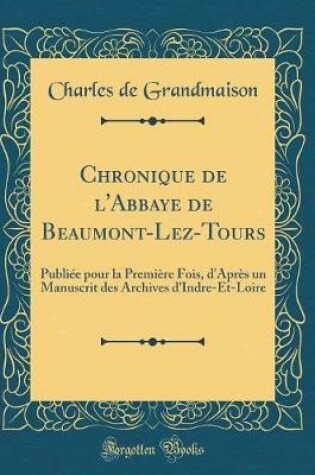 Cover of Chronique de l'Abbaye de Beaumont-Lez-Tours