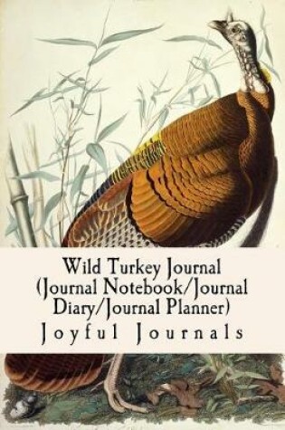 Cover of Wild Turkey Journal (Journal Notebook/Journal Diary/Journal Planner)