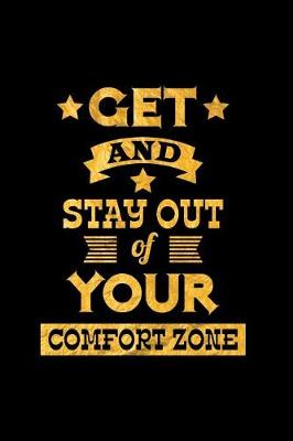 Book cover for Get and Stay Out of Your Comfort Zone