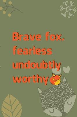 Book cover for Brave Fox. Fearless Undoubtly Worthy.