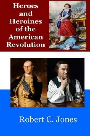 Cover of Heroes and Heroines of the American Revolution