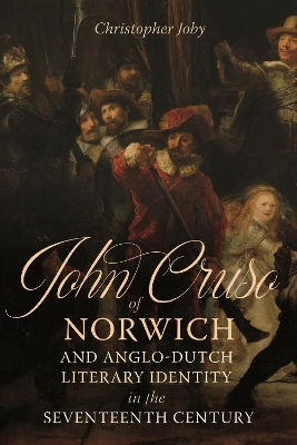 Book cover for John Cruso of Norwich and Anglo-Dutch Literary Identity in the Seventeenth Century