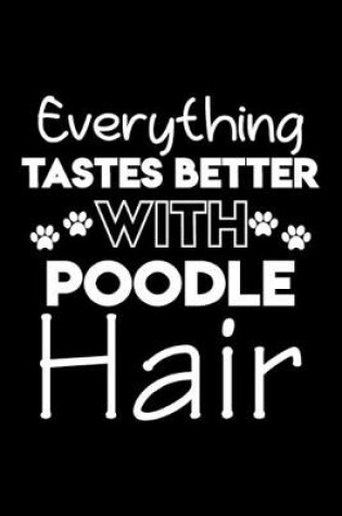 Cover of Everything tastes better with poodle hair