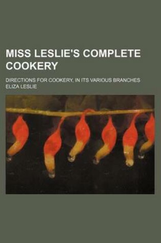 Cover of Miss Leslie's Complete Cookery; Directions for Cookery, in Its Various Branches