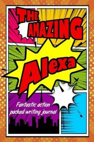 Cover of The Amazing Alexa Fantastic Action Packed Writing Journal