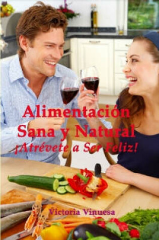 Cover of Alimentacion Sana Y Natural Atrevete a Ser Feliz!