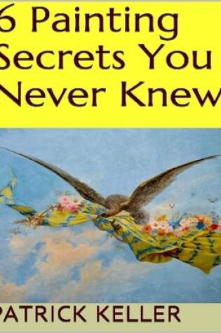 Cover of 6 Painting Secrets You Never Knew