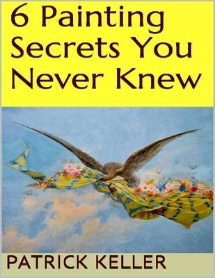 Book cover for 6 Painting Secrets You Never Knew