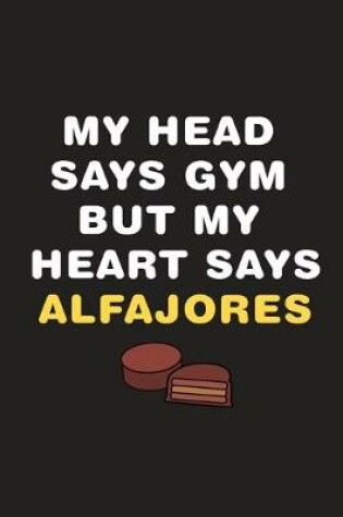 Cover of My Head Says Gym But My Heart Says Alfajores