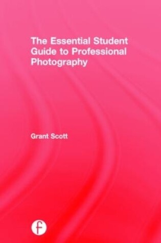 Cover of The Essential Student Guide to Professional Photography