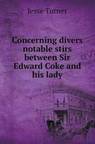 Cover of Concerning divers notable stirs between Sir Edward Coke and his lady