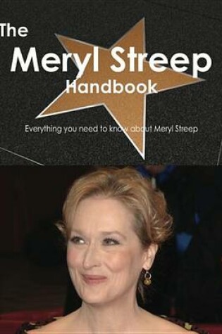 Cover of The Meryl Streep Handbook - Everything You Need to Know about Meryl Streep