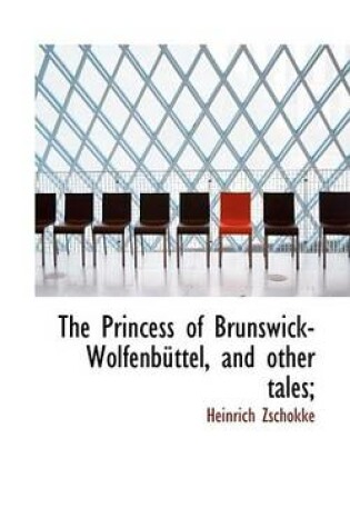 Cover of The Princess of Brunswick-Wolfenbttel, and Other Tales;