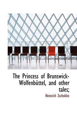 Book cover for The Princess of Brunswick-Wolfenbttel, and Other Tales;