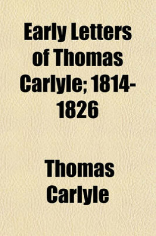 Cover of Early Letters of Thomas Carlyle; 1814-1826