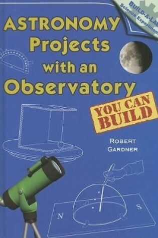Cover of Astronomy Projects with an Observatory You Can Build