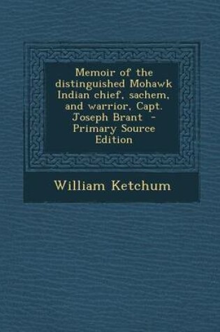 Cover of Memoir of the Distinguished Mohawk Indian Chief, Sachem, and Warrior, Capt. Joseph Brant - Primary Source Edition