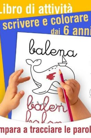 Cover of Libro di attività scrivere e colorare - impara a tracciare le parole - dai 6 anni