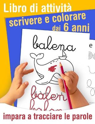 Book cover for Libro di attività scrivere e colorare - impara a tracciare le parole - dai 6 anni