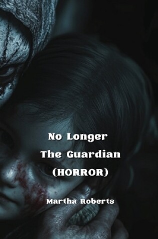 Cover of No Longer The Guardian (HORROR)